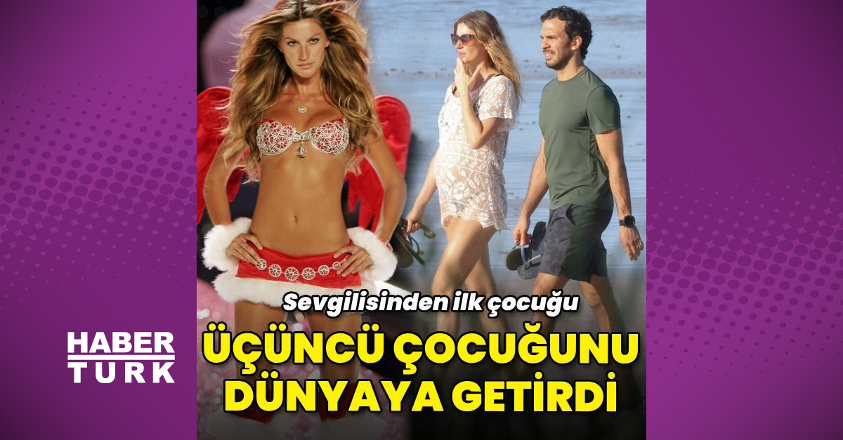 Gisele Bündchen kendisinin üçüncü, sevgilisinin ilk çocuğunu dünyaya getirdi